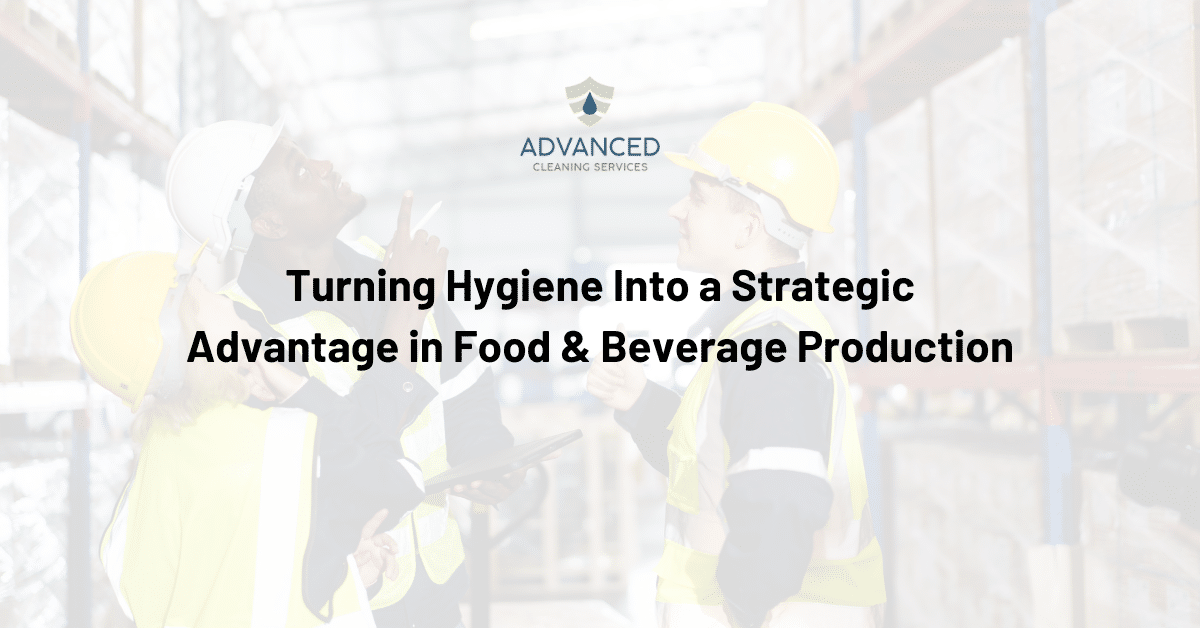 Turning Hygiene Into a Strategic Advantage in Food & Beverage Production